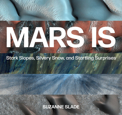 Book cover for Mars Is: Stark Slopes, Silvery Snow, and Startling Surprises