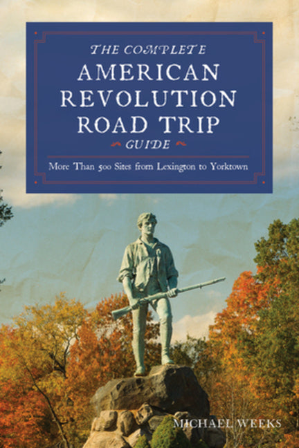 Book cover for Complete American Revolution Road Trip Guide: More Than 500 Sites from Lexington to Yorktown