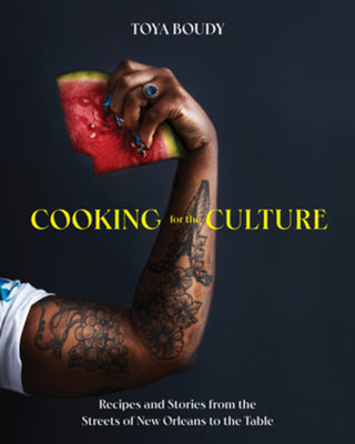 Book cover for Cooking for the Culture: Recipes and Stories from the New Orleans Streets to the Table