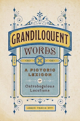 Book cover for Grandiloquent Words: A Pictoric Lexicon of Ostrobogulous Locutions
