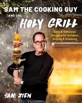 Book cover for Sam the Cooking Guy and the Holy Grill: Easy & Delicious Recipes for Outdoor Grilling & Smoking