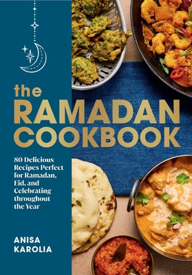 Book cover for The Ramadan Cookbook: 80 Delicious Recipes Perfect for Ramadan, Eid, and Celebrating Throughout the Year