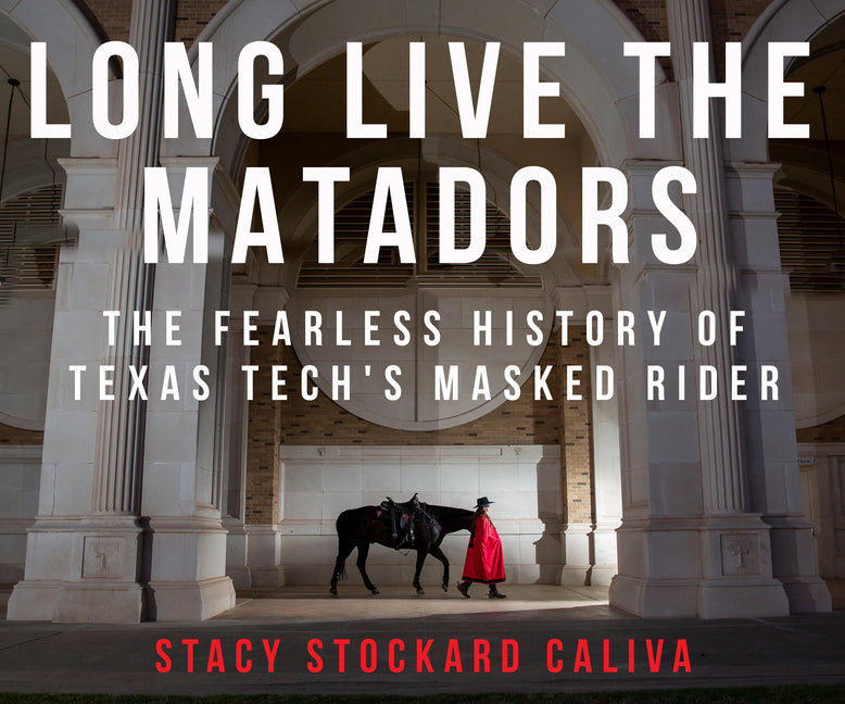 Book cover for Long Live the Matadors: The Fearless History of Texas Tech's Masked Rider