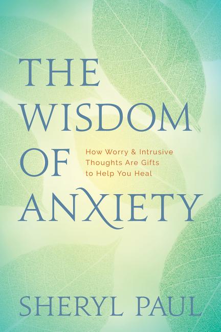 Book cover for The Wisdom of Anxiety: How Worry and Intrusive Thoughts Are Gifts to Help You Heal