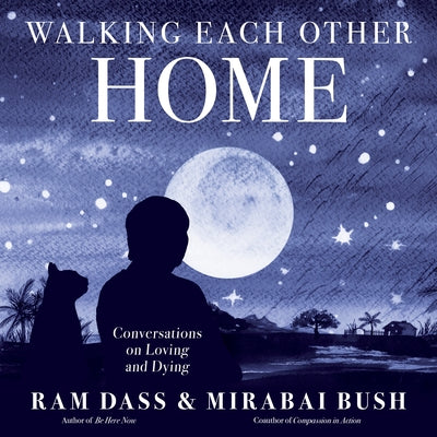 Book cover for Walking Each Other Home: Conversations on Loving and Dying
