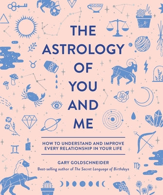 Book cover for The Astrology of You and Me: How to Understand and Improve Every Relationship in Your Life