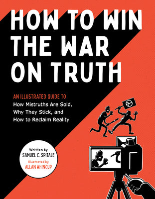 Book cover for How to Win the War on Truth: An Illustrated Guide to How Mistruths Are Sold, Why They Stick, and How to Reclaim Reality
