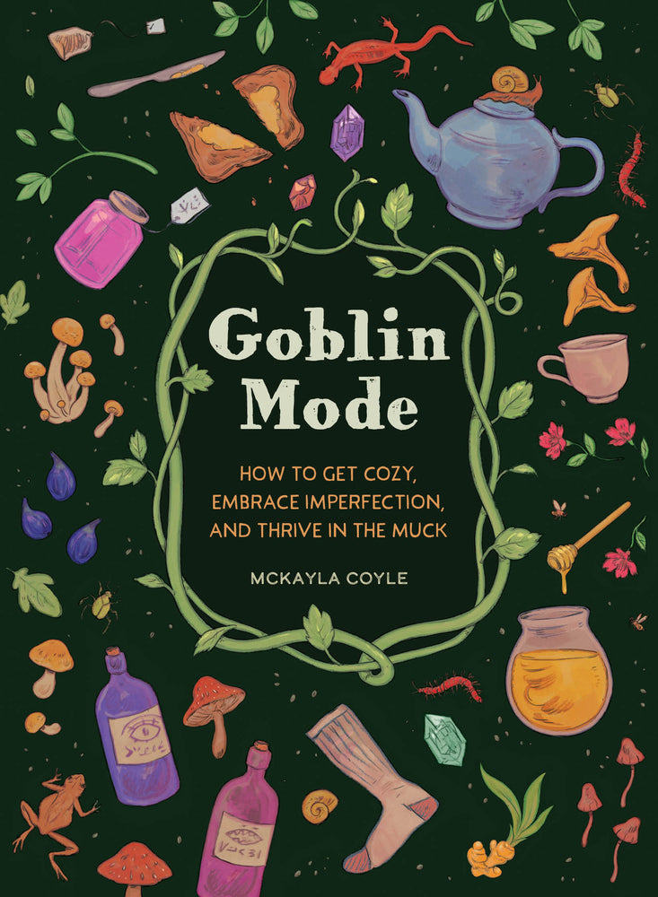 Book cover for Goblin Mode: How to Get Cozy, Embrace Imperfection, and Thrive in the Muck