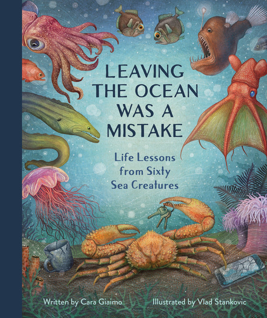 Book cover for Leaving the Ocean Was a Mistake: Life Lessons from Sixty Sea Creatures