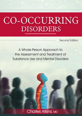 Book cover for Co-Occurring Disorders: A Whole-Person Approach to the Assessment and Treatment of Substance Use and Mental Disorders (2nd Edition)