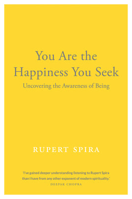 Book cover for You Are the Happiness You Seek: Uncovering the Awareness of Being