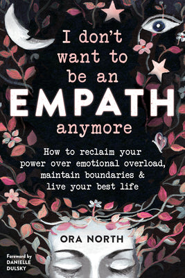 Book cover for I Don't Want to Be an Empath Anymore: How to Reclaim Your Power Over Emotional Overload, Maintain Boundaries, and Live Your Best Life
