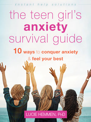 Book cover for The Teen Girl's Anxiety Survival Guide: Ten Ways to Conquer Anxiety and Feel Your Best