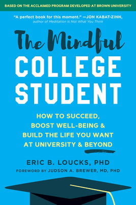 Book cover for The Mindful College Student: How to Succeed, Boost Well-Being, and Build the Life You Want at University and Beyond