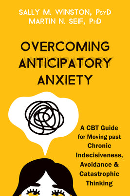 Book cover for Overcoming Anticipatory Anxiety: A CBT Guide for Moving Past Chronic Indecisiveness, Avoidance, and Catastrophic Thinking