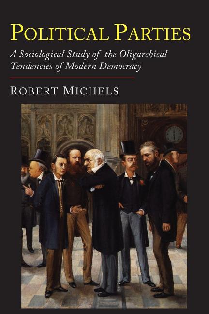 Book cover for Political Parties: A Sociological Study of the Oligarchial Tendencies of Modern Democracy