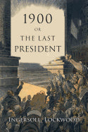 Book cover for 1900: Or, the Last President