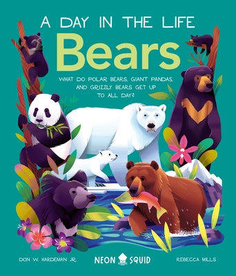 Book cover for Bears (a Day in the Life): What Do Polar Bears, Giant Pandas, and Grizzly Bears Get Up to All Day?