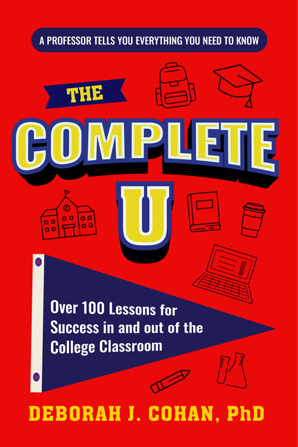 Book cover for Complete U: Over 100 Lessons for Success in and Out of the College Classroom (College Success Book)