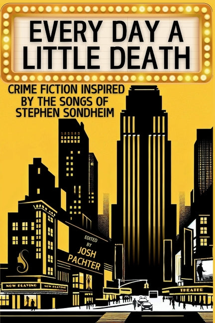 Book cover for Every Day a Little Death: Crime Fiction Inspired by the Songs of Stephen Sondheim