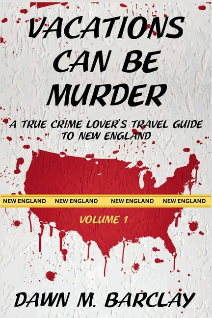 Book cover for Vacations Can Be Murder: A True Crime Lover's Travel Guide to New England
