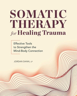 Book cover for Somatic Therapy for Healing Trauma: Effective Tools to Strengthen the Mind-Body Connection
