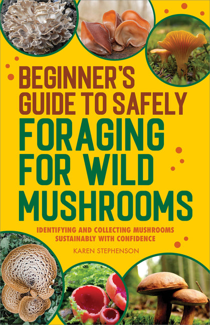 Book cover for Beginner's Guide to Safely Foraging for Wild Mushrooms: Identifying and Collecting Mushrooms Sustainably with Confidence