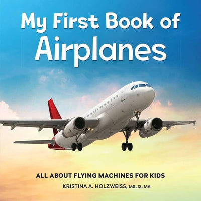 Book cover for My First Book of Airplanes: All about Flying Machines for Kids