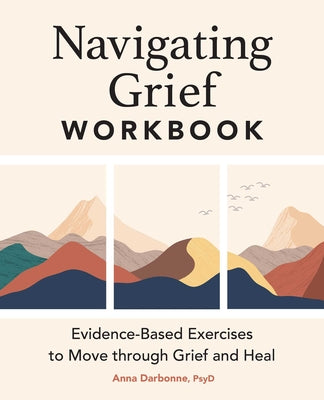 Book cover for Navigating Grief Workbook: Evidence-Based Exercises to Move Through Grief and Heal