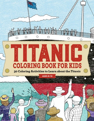 Book cover for Titanic Coloring Book for Kids: 30 Coloring Activities to Learn about the Titanic