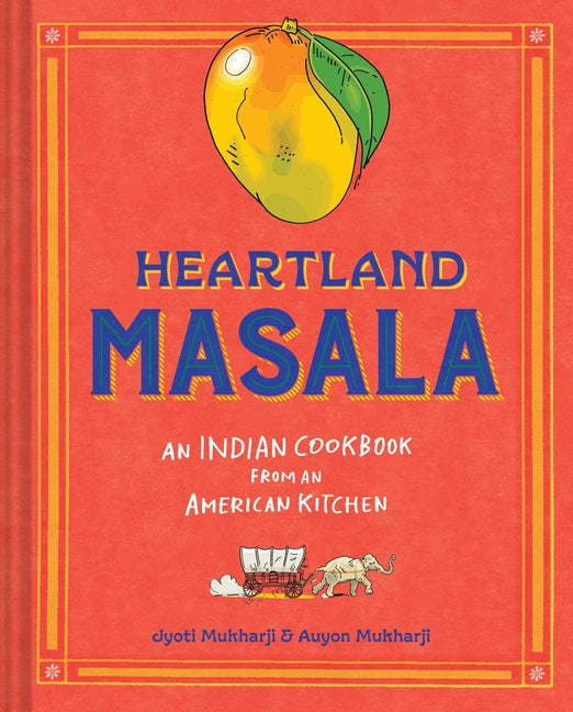 Book cover for Heartland Masala: An Indian Cookbook from an American Kitchen