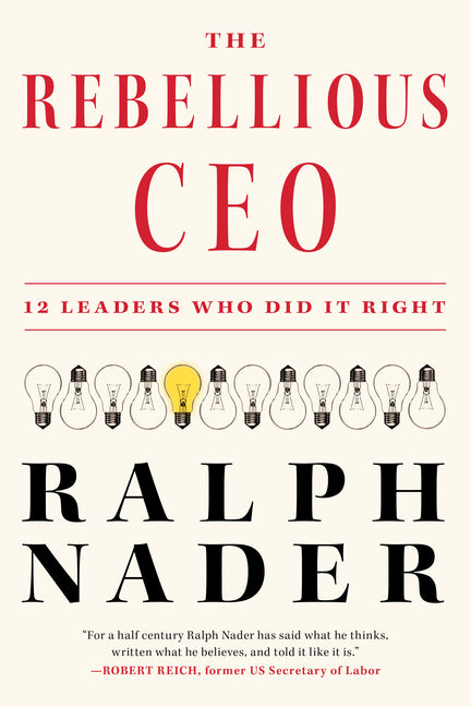 Book cover for The Rebellious CEO: 12 Leaders Who Did It Right