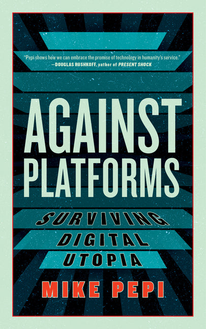 Book cover for Against Platforms: Surviving Digital Utopia