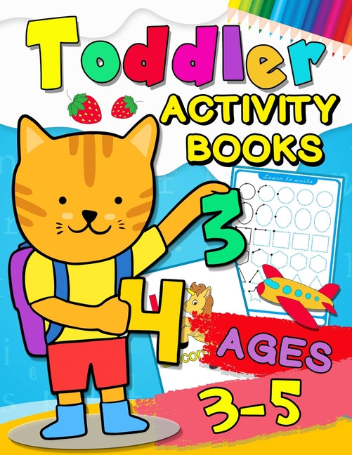 Book cover for Toddler Activity books ages 3-5: Fun with Numbers, Letters, Shapes, Colors, Animals: Big Activity Workbook for Toddlers & Kids Ages 1, 2, 3, 4