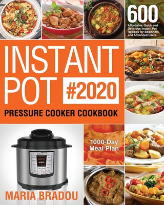 Book cover for Instant Pot Pressure Cooker Cookbook #2020: 600 Affordable, Quick and Delicious Instant Pot Recipes for Beginners and Advanced Users (1000-Day Meal Pl