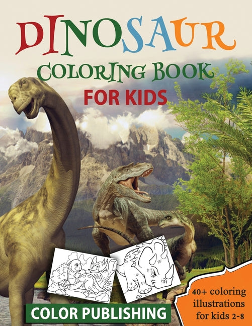 Book cover for Dinosaur coloring book for Kids: 40+ Coloring illustrations for Boys & Girls, Ages 2-8