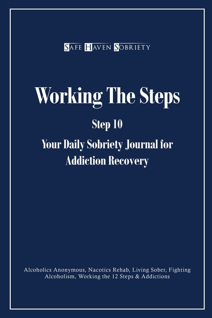 Book cover for Working the Steps: Step 10 Your daly sobriety journal for Addiction Recovery: Alcoholics Anonymous, Narcotics, Rehab, Living Sober, Fight