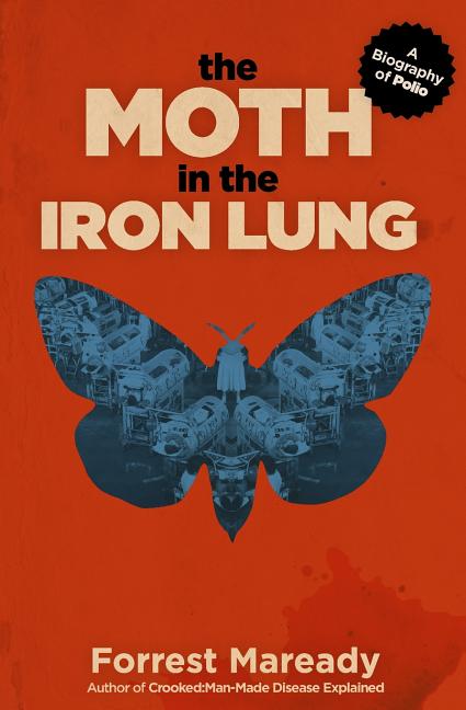 Book cover for The Moth in the Iron Lung: A Biography of Polio