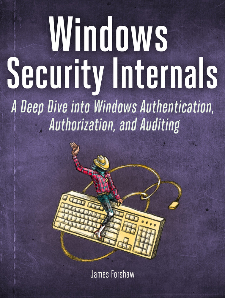 Windows Security Internals: A Deep Dive Into Windows Authentication, A ...