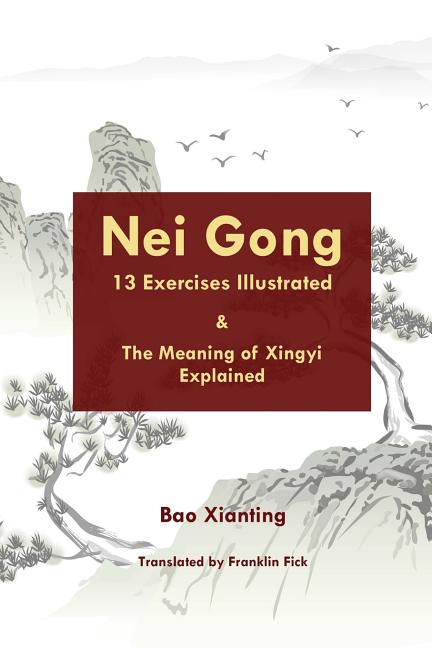 Nei Gong 13 Exercises Illustrated And The Meaning Of Xing Yi Explained 