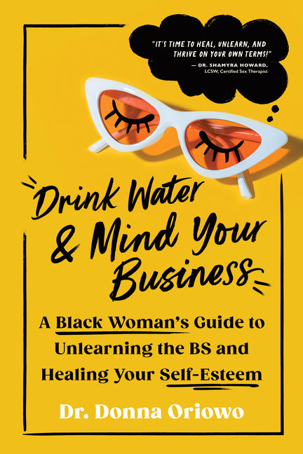 Book cover for Drink Water and Mind Your Business: A Black Woman's Guide to Unlearning the Bs and Healing Your Self-Esteem