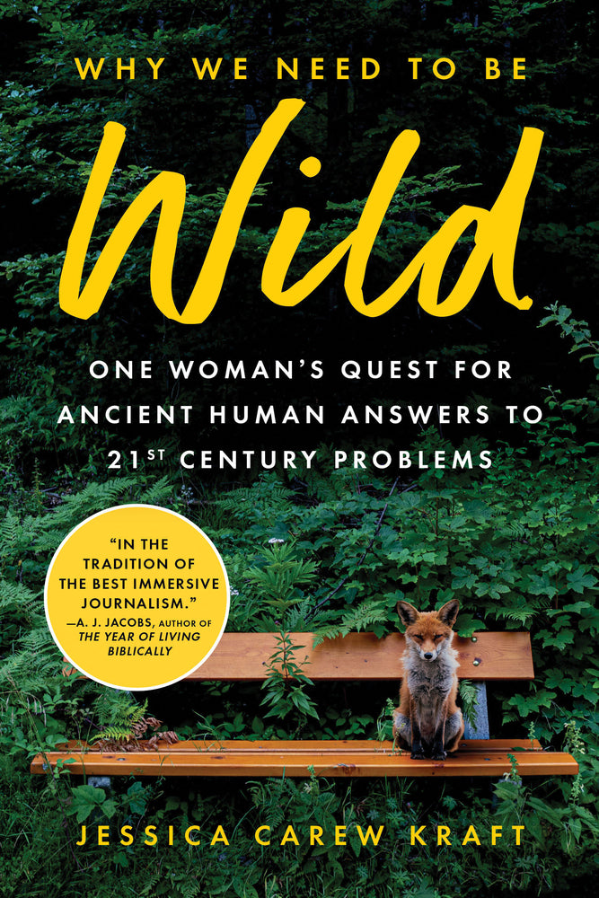 Book cover for Why We Need to Be Wild: One Woman's Quest for Ancient Human Answers to 21st Century Problems