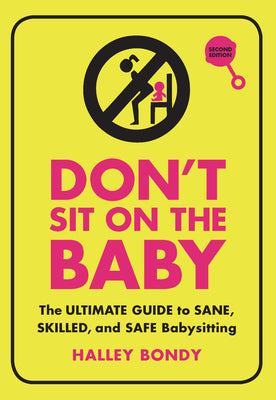 Book cover for Don't Sit on the Baby, 2nd Edition: The Ultimate Guide to Sane, Skilled, and Safe Babysitting