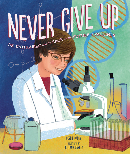 Book cover for Never Give Up: Dr. Kati Karikó and the Race for the Future of Vaccines