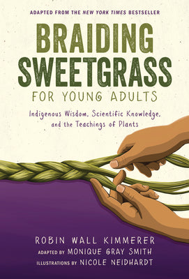 Book cover for Braiding Sweetgrass for Young Adults: Indigenous Wisdom, Scientific Knowledge, and the Teachings of Plants