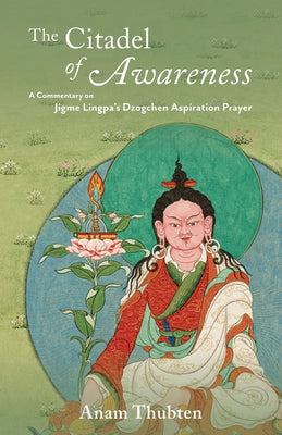 Book cover for The Citadel of Awareness: A Commentary on Jigme Lingpa's Dzogchen Aspiration Prayer