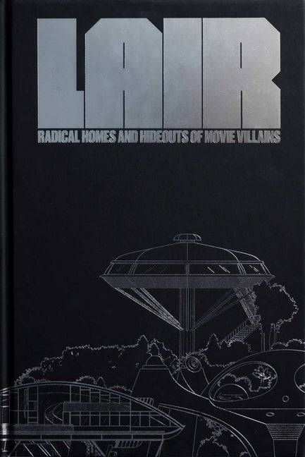 Book cover for Lair: Radical Homes and Hideouts of Movie Villains (Collectors Edition)