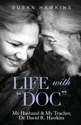 Book cover for Life with "Doc": My Husband & My Teacher, Dr. David R. Hawkins
