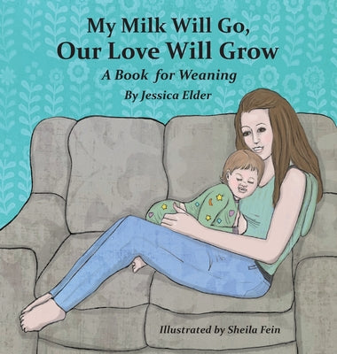 Book cover for My Milk Will Go, Our Love Will Grow: A Book for Weaning