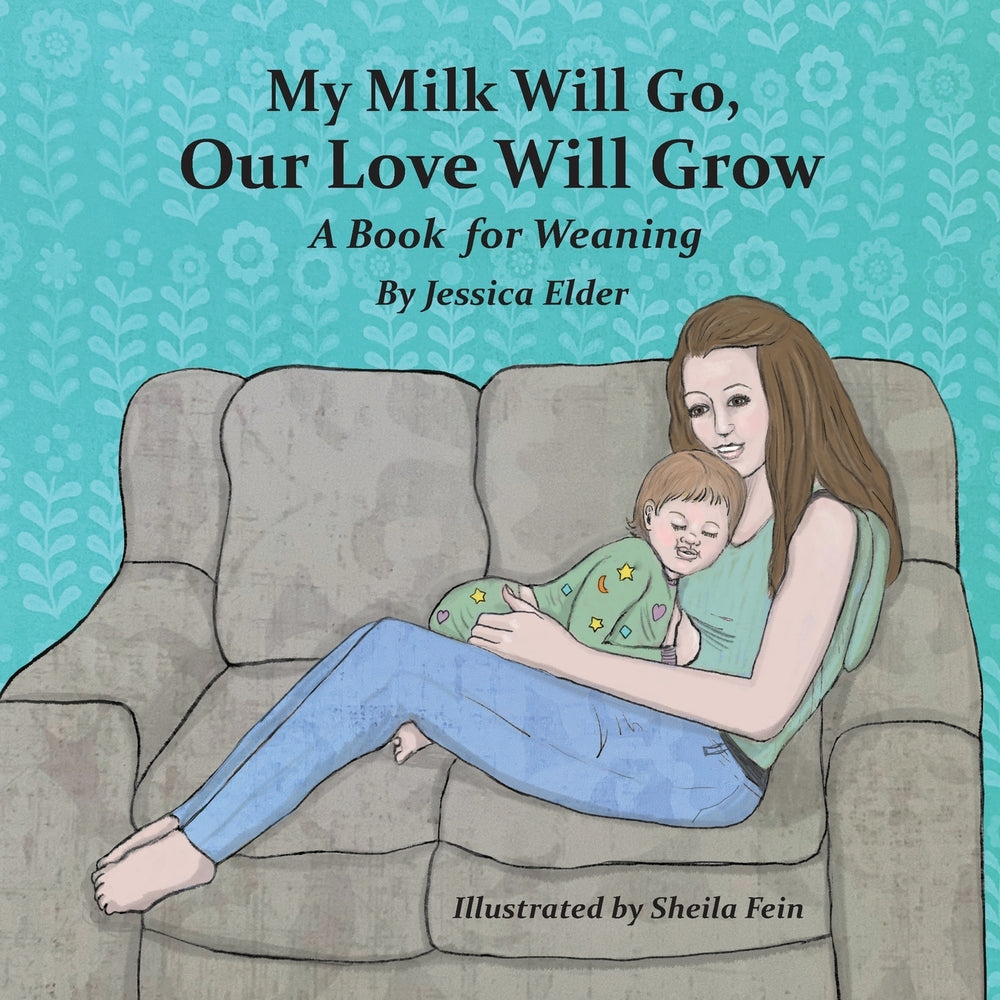 Book cover for My Milk Will Go, Our Love Will Grow: A Book for Weaning